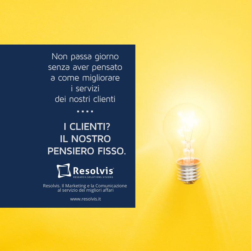 I clienti? Il nostro pensiero fisso.