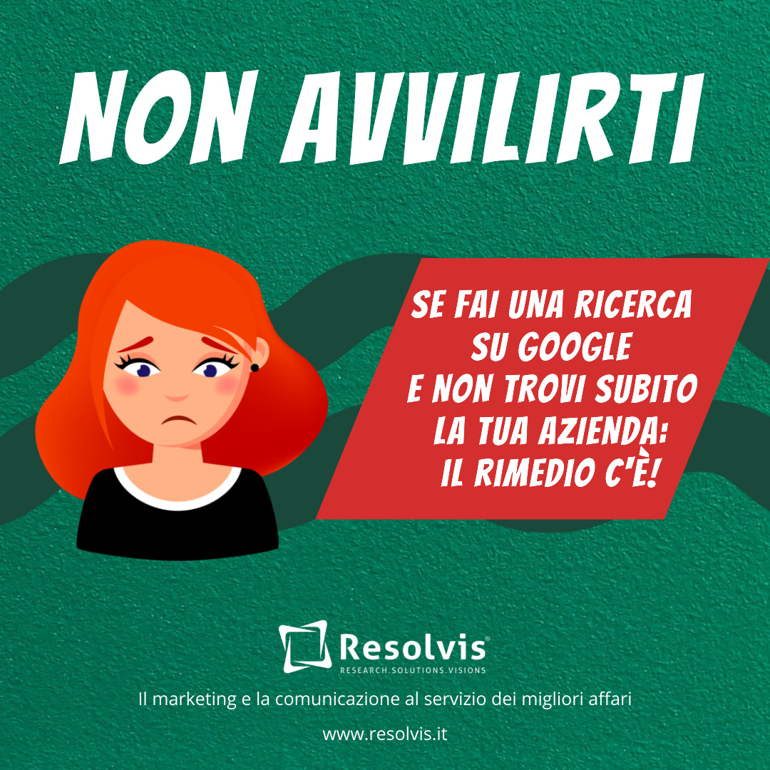Non avvilirti se fai una ricerca su Google e non trovi subito la tua azienda